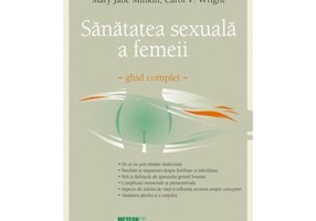 Sanatatea sexuala a femeii. Ghid complet - Mary Jane Minkin