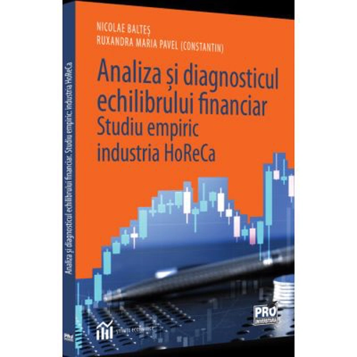Analiza si diagnosticul echilibrului financiar. Studiu empiric: industria HoReCa - Ruxandra Maria Pavel, Nicolae Baltes