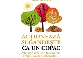Actioneaza si gandeste ca un copac. Rabdator, rezilient, binevoitor, simplu, solidar, carismatic... - Carine Marcombe