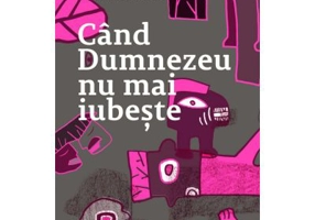Cand Dumnezeu nu mai iubeste - Sebastian Lazaroiu