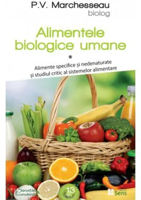Alimentele biologice umane, volumul 1 - P. V. Marchesseau