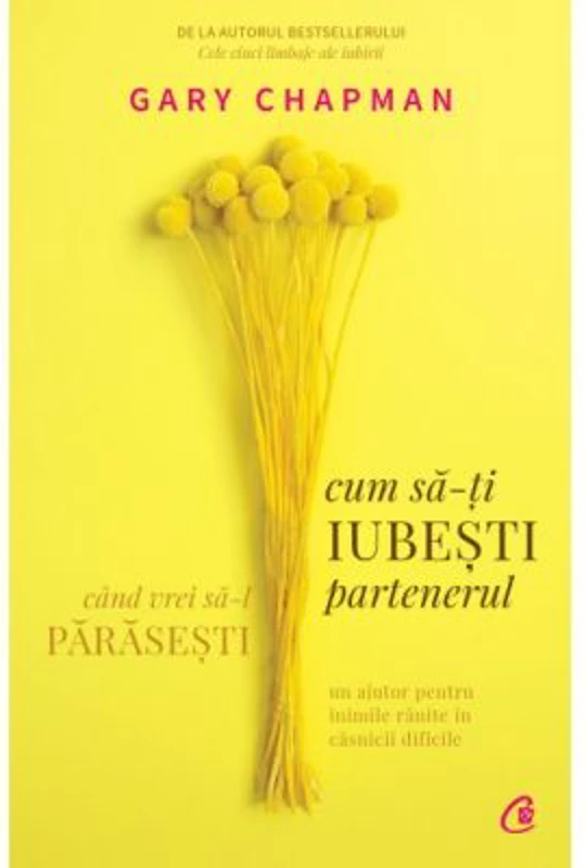 Cum sa-ti iubesti partenerul atunci cand vrei sa-l parasesti - Gary Chapman