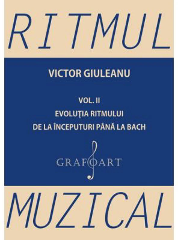 Ritmul muzical, volumul 2. Evolutia ritmului de la inceputuri pana la Bach - Victor Giuleanu