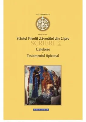 Scrieri 2 Cateheze. Testamentul tipiconal - Sfantul Neofit Zavoratul din Cipru
