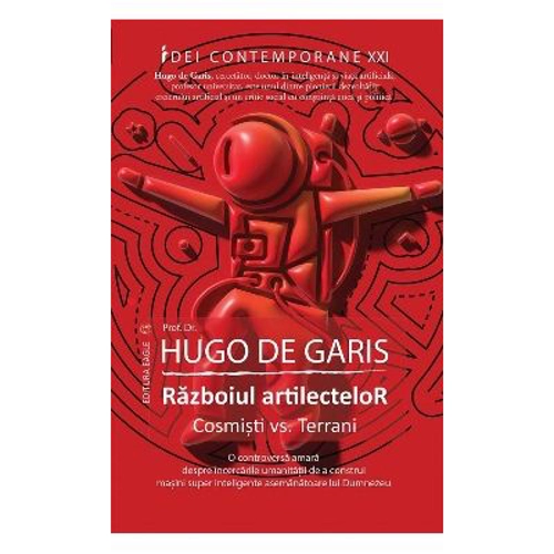 Razboiul artilectelor. Cosmisti vs. terrani.- Hugo de Garis