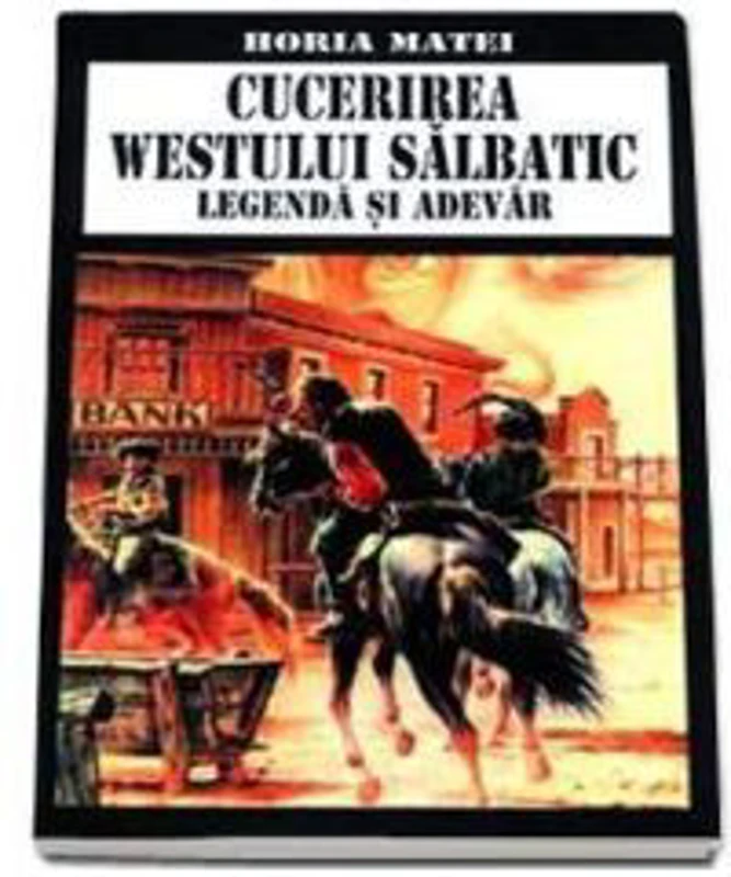Cucerirea westului salbatic. Legenda si adevar