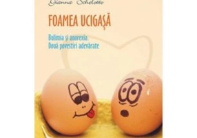 Foamea ucigasa. Bulimia si anorexia. Doua povestiri adevarate - Gianna Schelotto