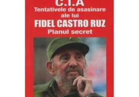 CIA. Tentativele de asasinare ale lui Fidel Castro Ruz - Emil Strainu