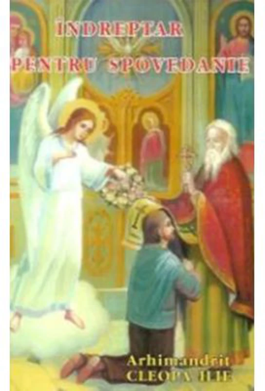 Indreptar pentru spovedanie - Arhim. Ilie Cleopa