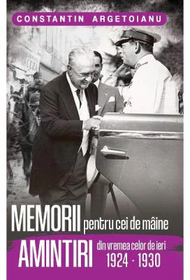Memorii Pentru Cei De Maine, Amintiri din Vremea Celor de Ieri (1924 - 1930) Vol. 5 - Constantin Argetoianu