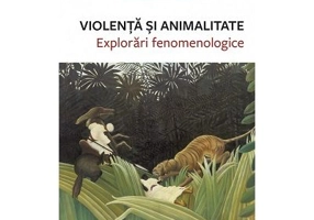 Violenta si animalitate. Explorari fenomenologice
