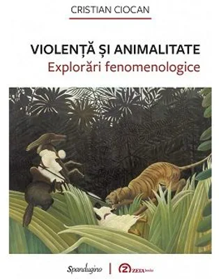Violenta si animalitate. Explorari fenomenologice