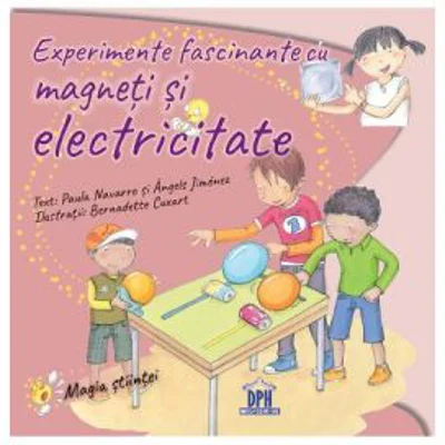 Experimente fascinante cu magneti si electricitate - Paula Navarro