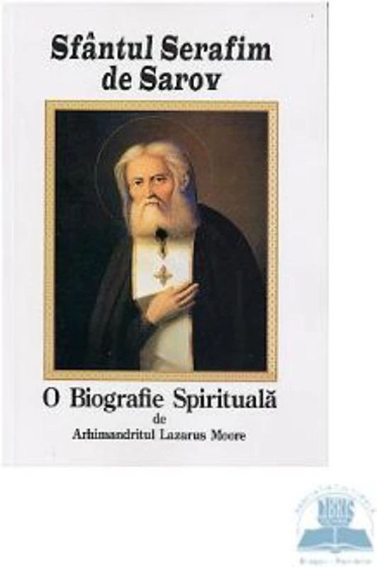 Sfantul Serafim de Sarov, o biografie spirituala - Lazarus Moore