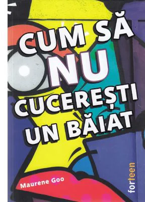 Cum sa nu cuceresti un baiat - Maurene Goo
