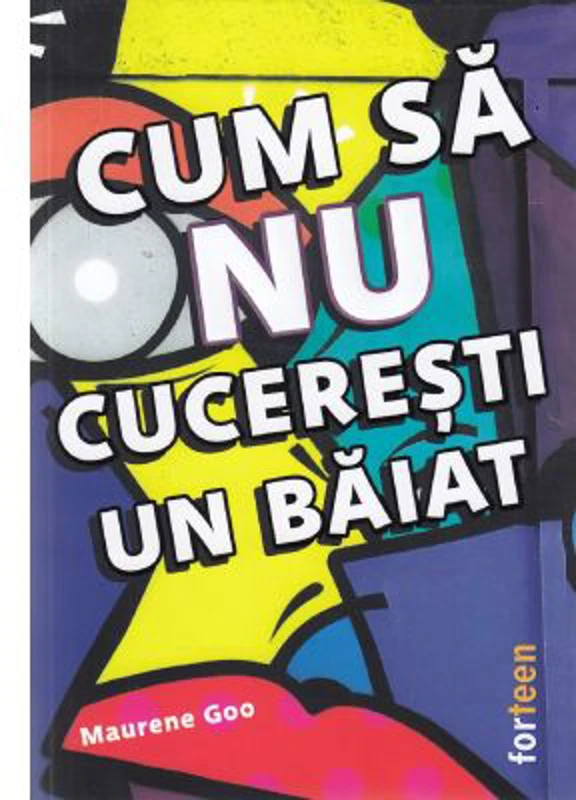 Cum sa nu cuceresti un baiat - Maurene Goo