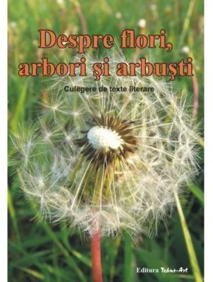 Despre, flori, arbori si arbusti. Culegere de texte literare