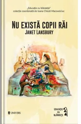 Nu exista copii rai - Janet Lansbury