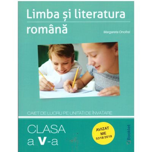 Limba si literatura romana. Clasa a 5-a, caiet de lucru pe unitati de invatare