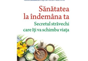 Sanatatea la indemana ta. Secretul stravechi care iti va schimba viata - Dr. Frederic Saldmann