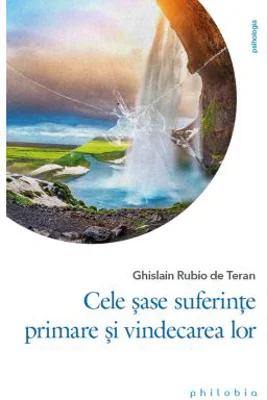 Cele sase suferinte primare si vindecarea lor - Ghislain Rubio de Teran