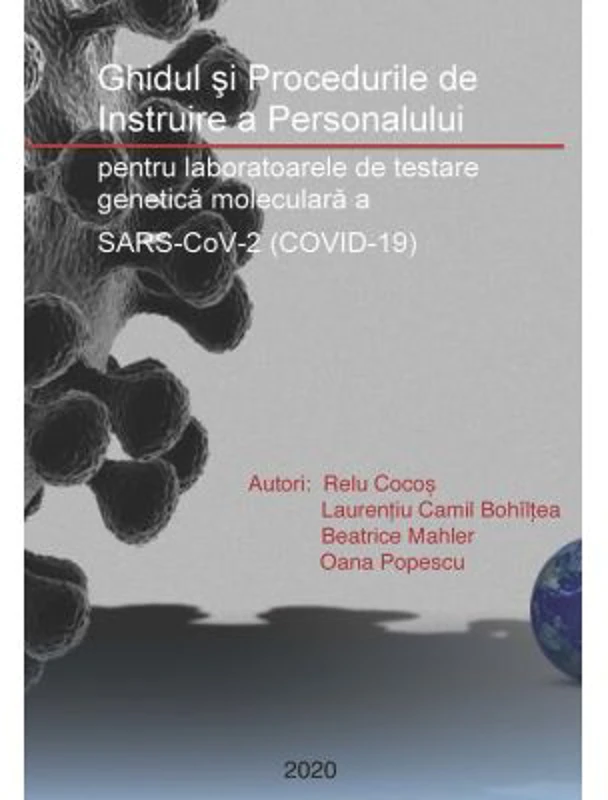 Ghidul si Procedurile de Instruire a Personalului pentru laboratoarele de testare genetica moleculara a SARS-CoV-2 (COVID-19) - Relu Cocos, Laurentiu
