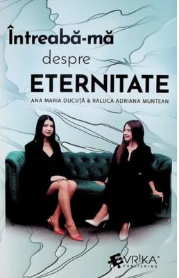 Intreaba-ma despre eternitate - Ana Maria Ducuta, Raluca Adriana Muntean