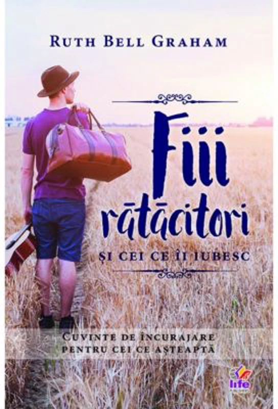 Fiii ratacitori si cei ce ii iubesc - Ruth Bell Graham