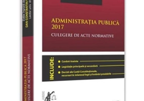 Administratia publica 2017. Culegere de acte normative