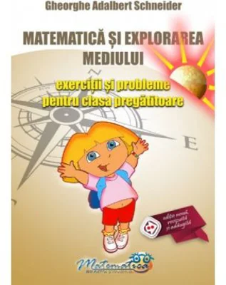 Matematica si explorarea mediului. Exercitii si probleme pentru clasa pregatitoare - Gheorghe Adalbert Schneider
