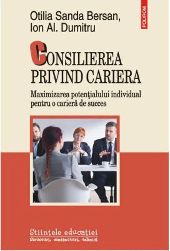 Consilierea privind cariera. Maximizarea potentialului individual pentru o cariera de succes - Otilia Sanda Bersan, Ion Al. Dumitru
