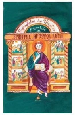 Evanghelia lui Hristos prezentata de Sfantul Apostol Luca - Narcisa-Mihaela Cada