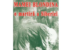 Suferintele Mamei Blondina, o martira a Siberiei