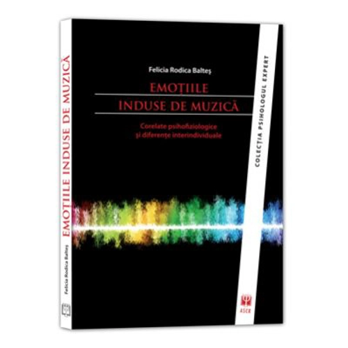 Emotiile induse de muzica. Corelate psihofiziologice si diferente interindividuale - Rodica Baltes
