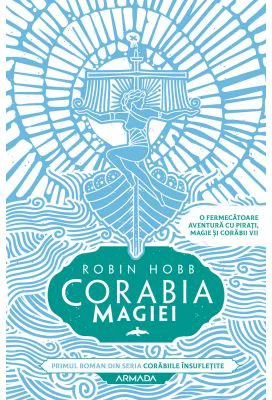Corabia magiei. Seria Corabiile insufletite, partea I