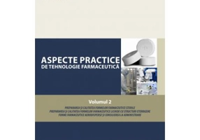 Aspecte practice de tehnologie farmaceutica, volumul 2. Alb-negru - Adriana Ciurba