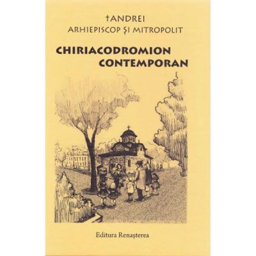 Chiriacodromion Contemporan - IPS Arhiepiscop si Mitropolit Andrei Andreicut