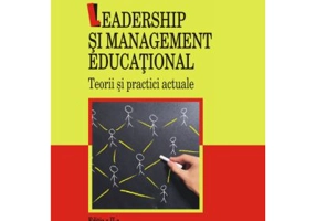 Leadership si management educational. Teorii si practici actuale - Editia a II-a revizuita si adaugita, autor Tony Bush