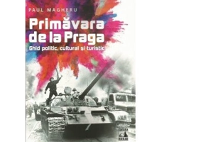 Primavara de la Praga. Ghid politic, cultural si turistic - Paul Magheru