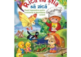 Rica nu stia sa zica. Poezii logopedice pentru corectarea si dezvoltarea vorbirii