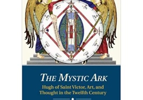 The Mystic Ark: Hugh of Saint Victor, Art, and Thought in the Twelfth Century - Dr Conrad Rudolph
