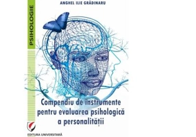 Compendiu de instrumente pentru evaluarea psihologica a personalitatii - Anghel Ilie Gradinaru