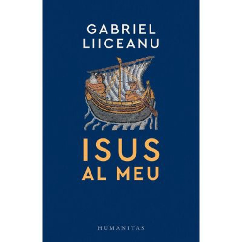 Isus al meu - Gabriel Liiceanu