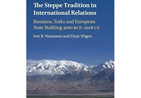 The Steppe Tradition in International Relations: Russians, Turks and European State Building 4000 BCE–2017 CE - Iver B. Neumann, Einar Wigen
