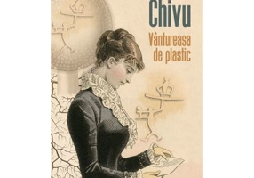 Vantureasa de plastic Editie revazuta si adaugita - Marius Chivu