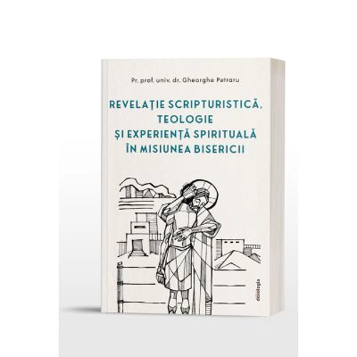 Revelatie scripturistica, teologie si experienta spirituala in misiunea Bisericii