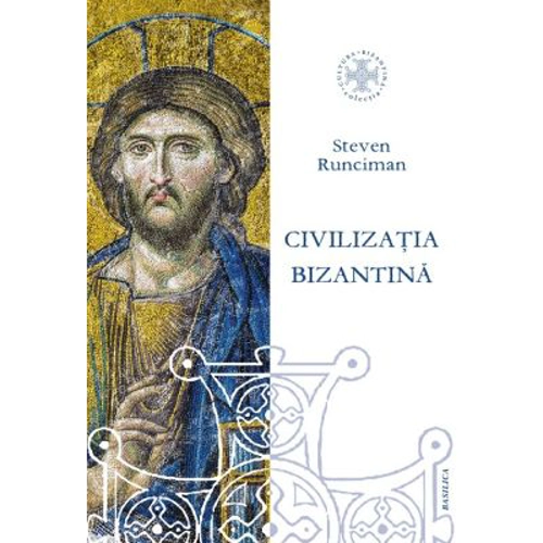 Civilizatia bizantina (330 – 1453). Editie revizuita