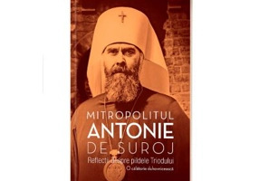 Reflectii despre pildele Triodului. O calatorie duhovniceasca (editia a doua)