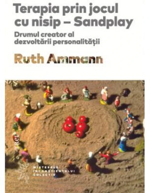 Terapia prin jocul cu nisip - Ruth Ammann. Traducere de Daniela Stefanescu