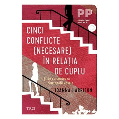 Cinci conflicte (necesare) in relatia de cuplu. Si de ce conteaza cine spala vasele - Joanna Harisson